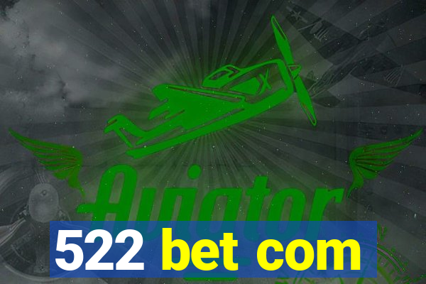 522 bet com
